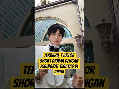 LAGI BOOMING_INILAH 7 AKTOR SHORT DRAMA DG PERINGKAT TERATAS DI CHINA #shorts #cdrama #viral #aktor