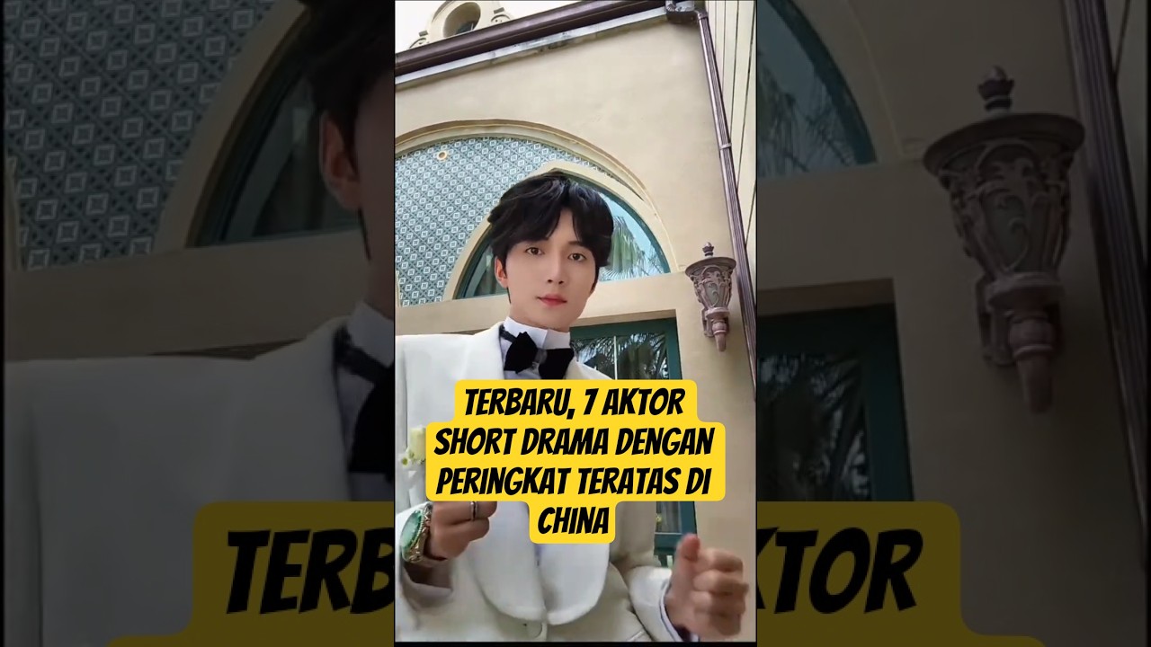 7 Aktor Terbaik di Short Drama China yang Lagi Booming 🔥