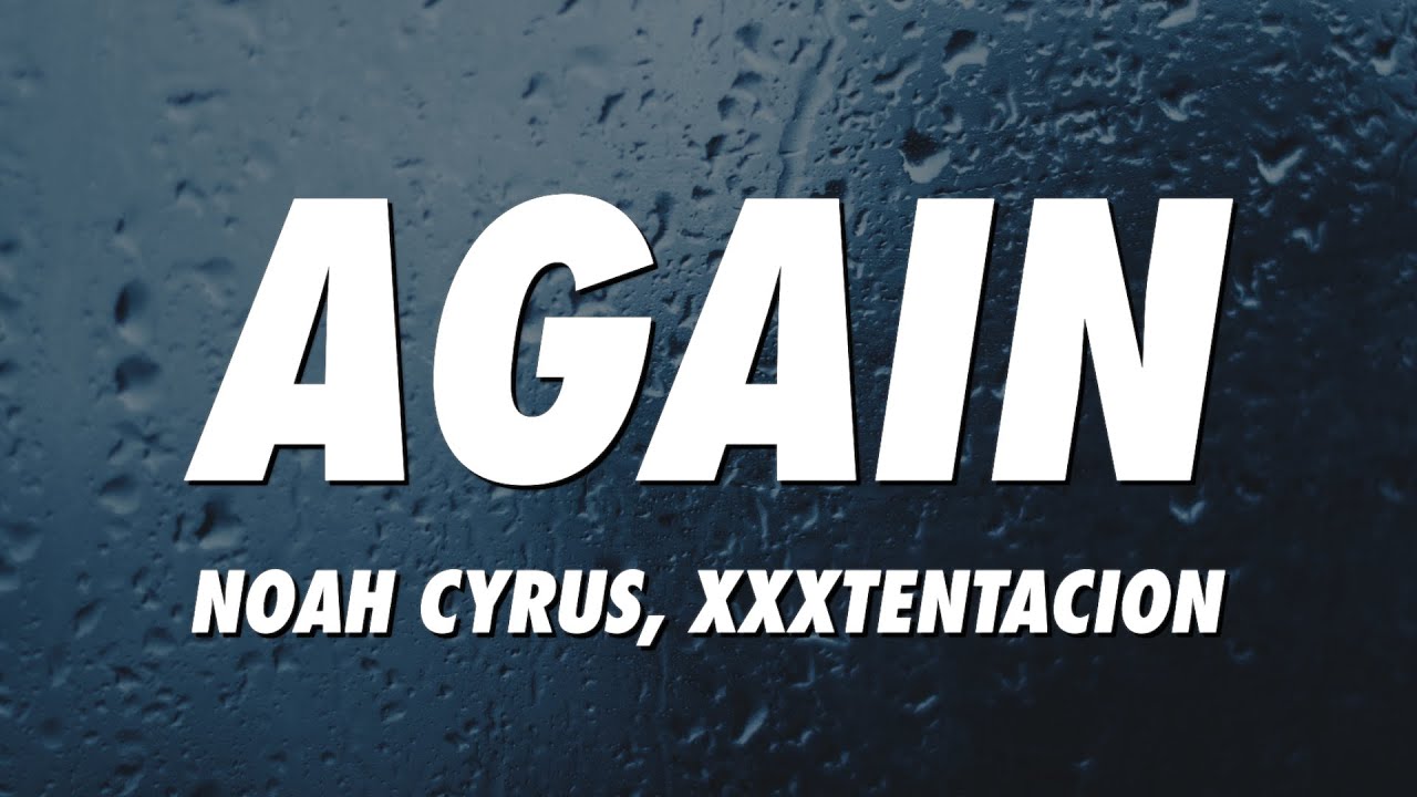 Noah Cyrus & XXXTENTACION - Again (Lyrics) 🔥