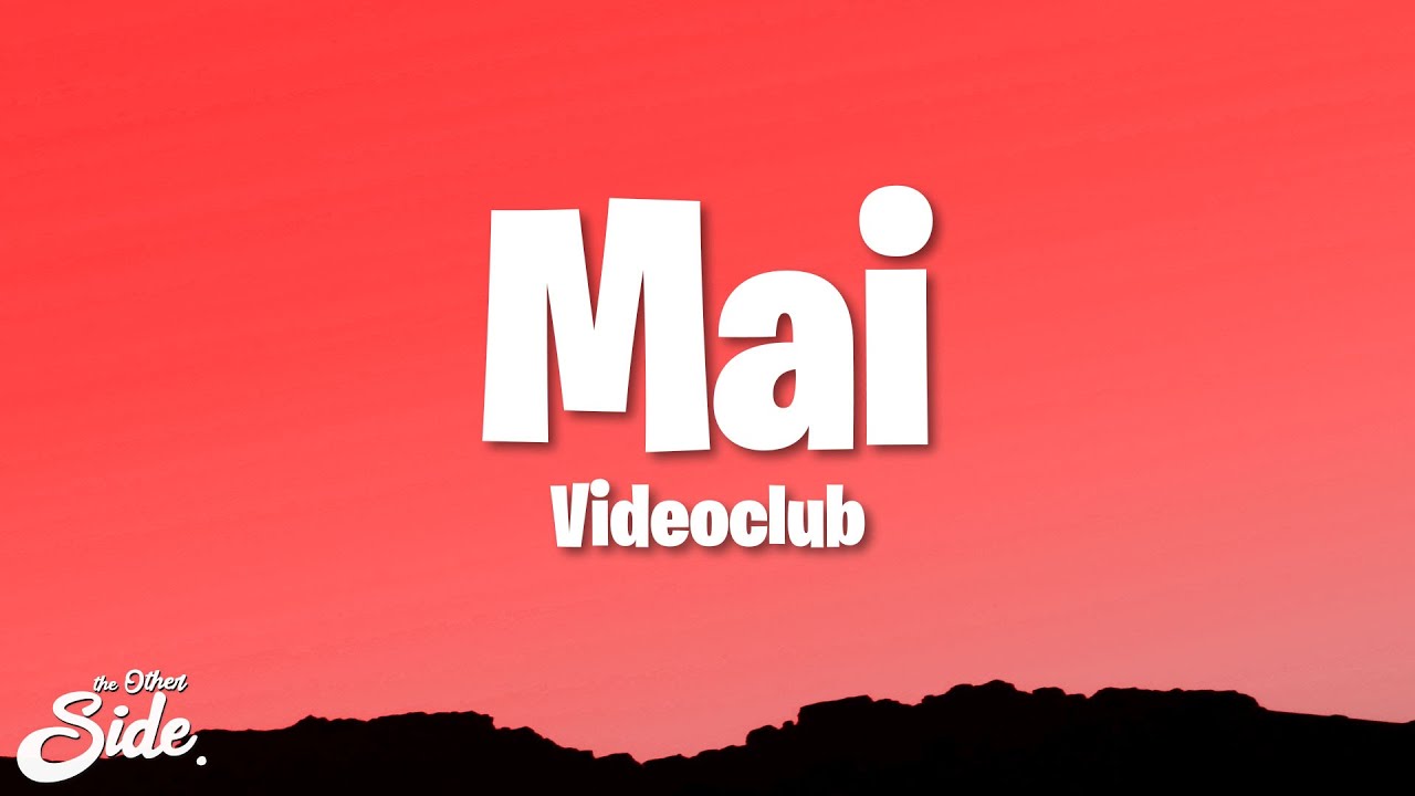 Videoclub - Mai Lyrics 🎶