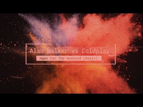Alan Walker vs Coldplay - Hymn For The Weekend [Remix]