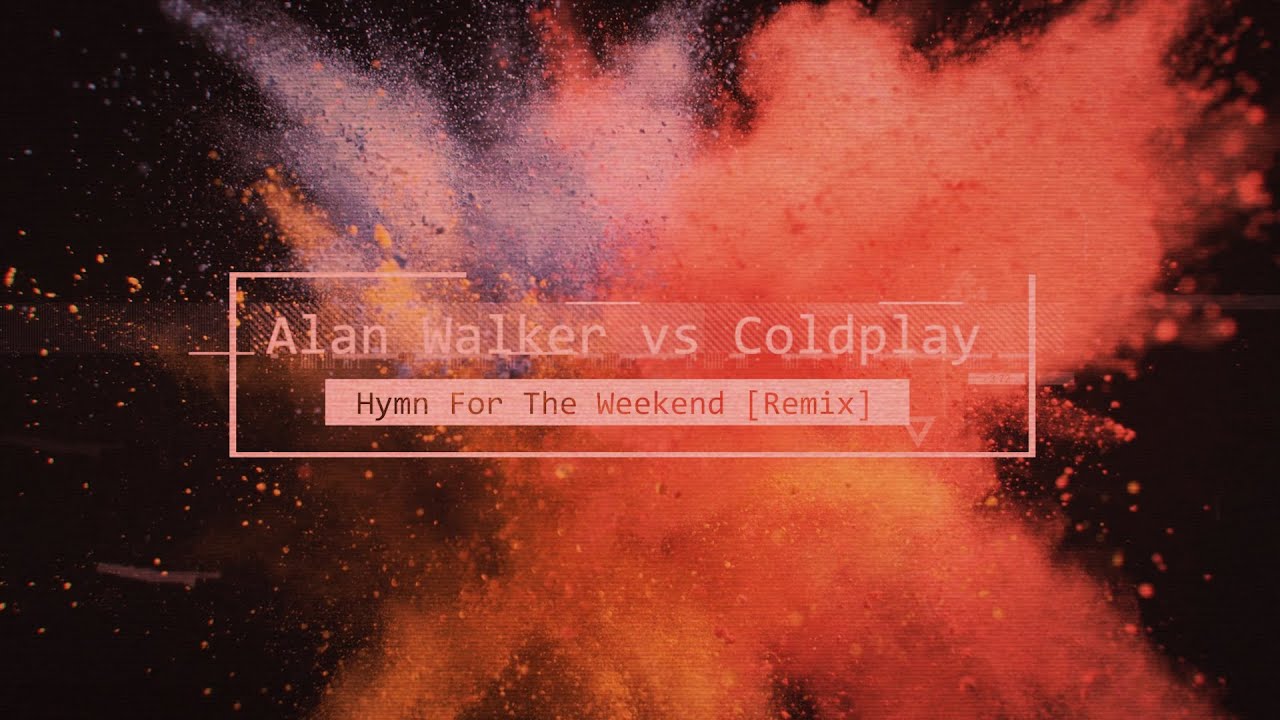 Alan Walker vs Coldplay - Hymn For The Weekend [Remix]