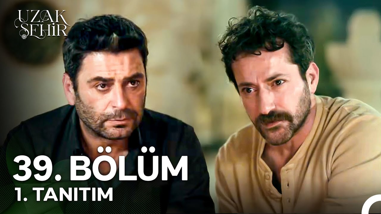 Uzak Şehir 39. Bölüm 1. Tanıtım: Aşkım Asla Vazgeçmeyecek! 💖