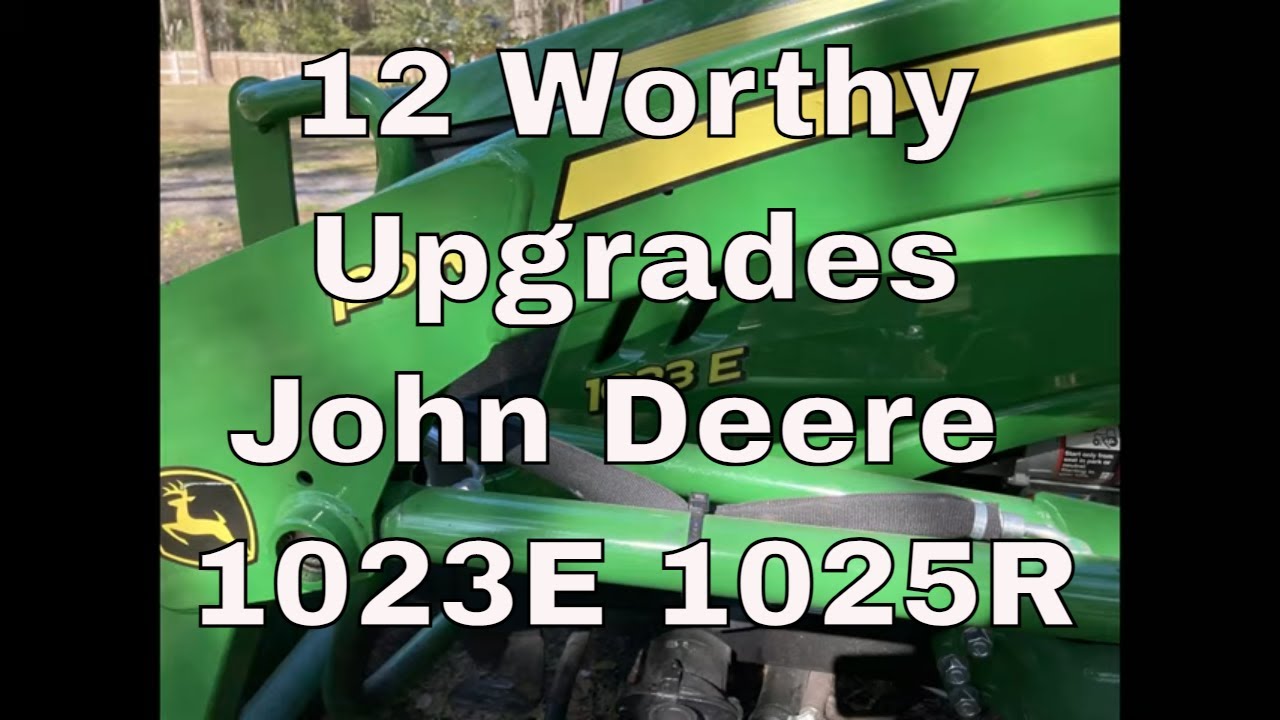 12 Worthy Upgrades for my John Deere 1023E (1025R)
