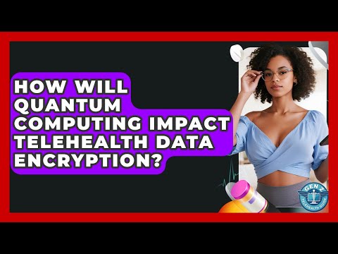 How Will Quantum Computing Impact Telehealth Data Encryption? - Gen Z Telehealth Guide