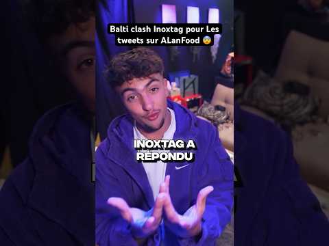 BALTI CLASH INOXTAG POUR CES TWEETS SUR ALANFOOD 😨 (Votre avis ?) #shorts #drama #inoxtag #balti