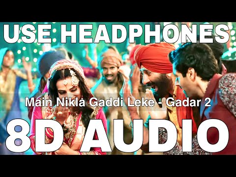 Main Nikla Gaddi Leke (8D Audio) | Gadar 2 | Udit Narayan, Aditya Narayan | Sunny Deol,Ameesha Patel
