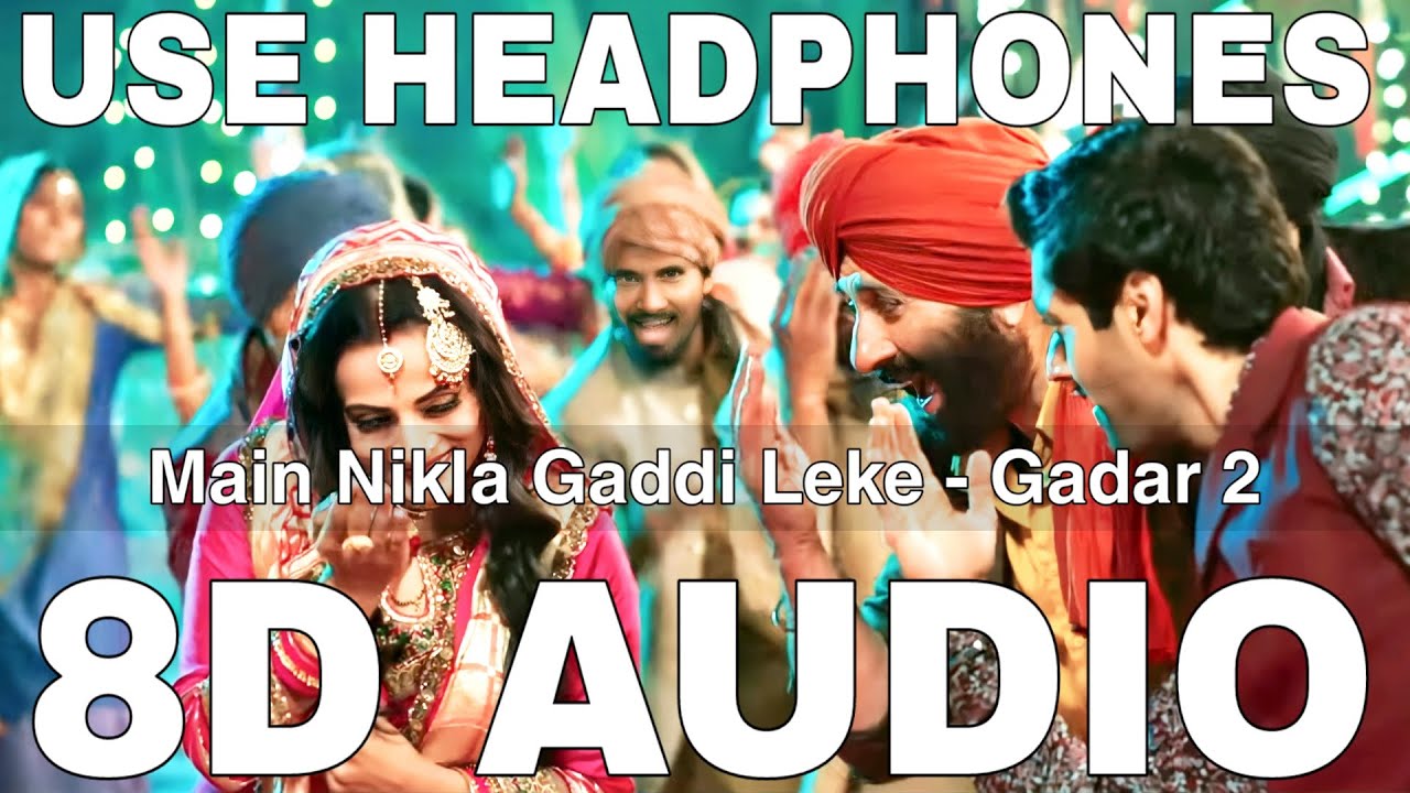 Main Nikla Gaddi Leke (8D Audio) | Gadar 2 | Udit Narayan, Aditya Narayan | Sunny Deol, Ameesha Patel