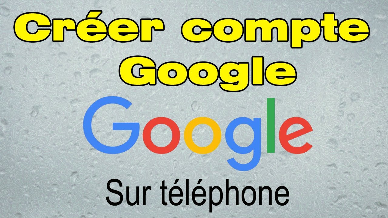 Comment créer un compte Google sur mon portable