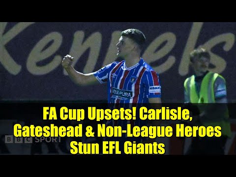 FA Cup Upsets! Carlisle, Gateshead & Non-League Heroes Stun EFL Giants | First Round Highlights