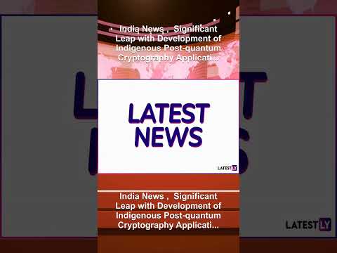 India News ,  Significant Leap with Development of Indigenous Post-quantum Cryptography Applicati...
