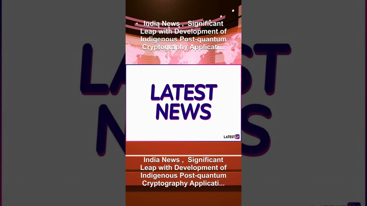 India Achieves Major Milestone in Indigenous Post-Quantum Cryptography 🚀