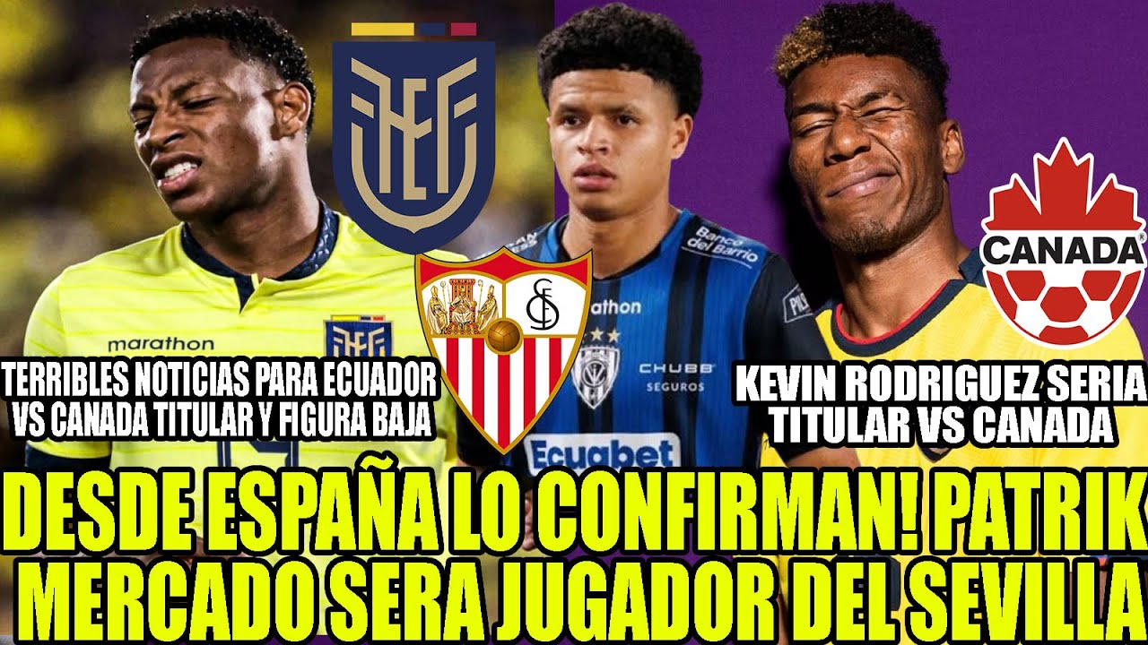 ¡Impactantes Noticias para Ecuador y Canadá! Patrik Mercado Firmará con el Sevilla ⚽