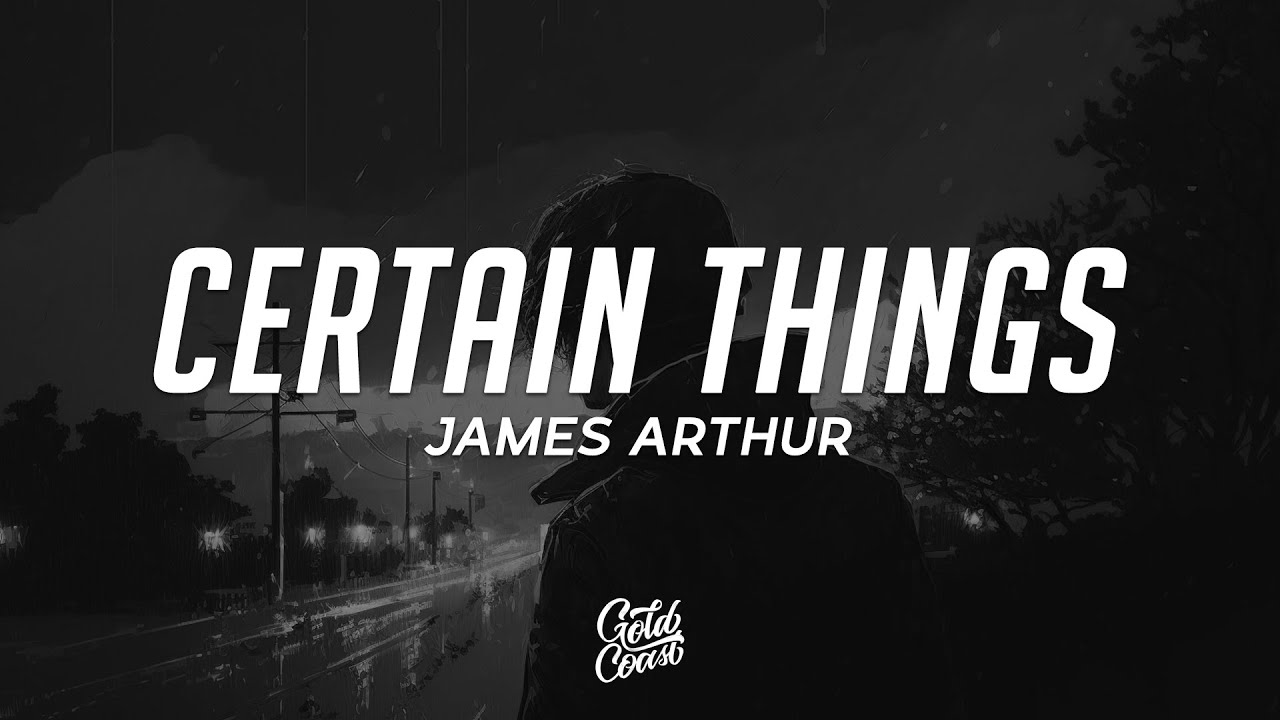 James Arthur - Certain Things ft. Chasing Grace 🎶