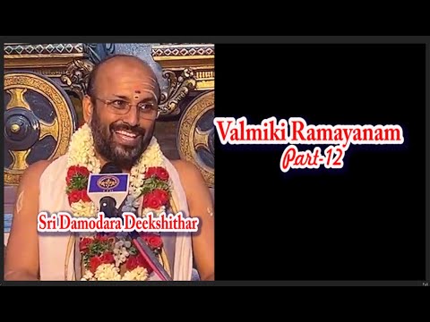 Ramayanam part - 12 ராமாயணம் பகுதி - 12, Damodara Deekshithar, வால்மீகி ராமாயணம், வால்மீகி ராமாயணம்