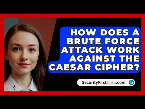How Does A Brute Force Attack Work Against The Caesar Cipher? - SecurityFirstCorp.com