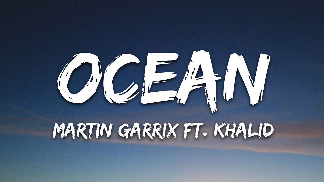 Martin Garrix & Khalid - Ocean (Lyrics) 🎶 | Official Song with Lyrics