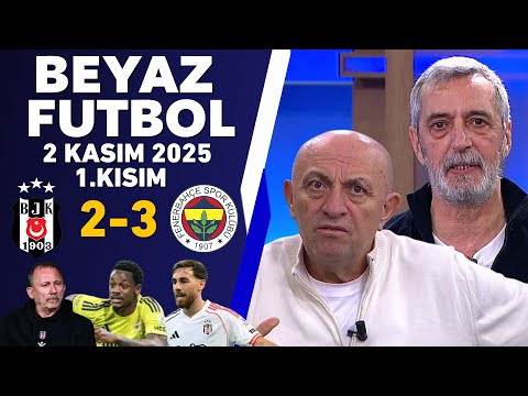 Beyaz Futbol 2 Kasım 2025 1.Kısım / Beşiktaş 2-3 Fenerbahçe