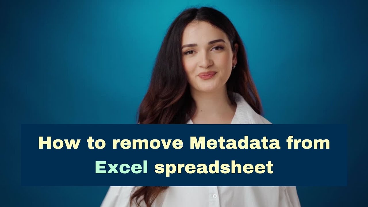 How to remove Metadata from Excel spreadsheet