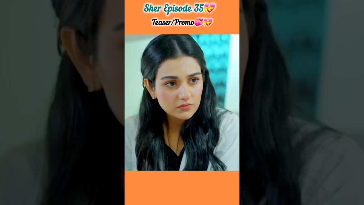 Sher💝 Episode 35 Teaser | Danish Taimoor & Sarah Khan