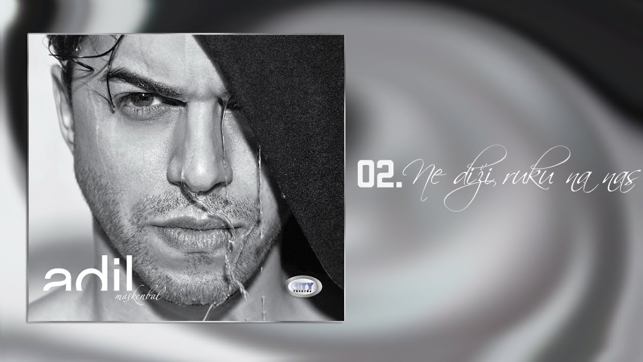 Adil - Ne Dizi Ruku na Nas (2013) 🎶