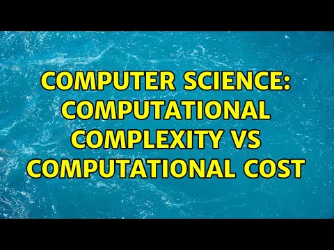 Computer Science: Computational complexity vs Computational cost (2 Solutions!!)