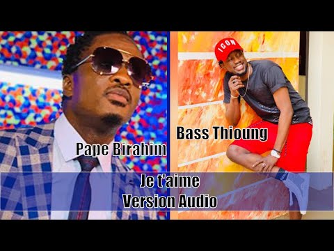 Bass Thioung - Je t'aime ft. Pape Birahim - Audio Officiel