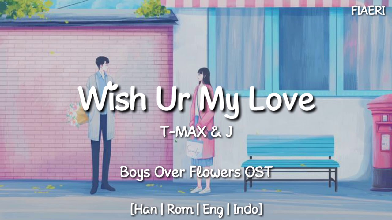 T-MAX & J - 'Wish Ur My My Love' (Boys Over Flowers OST)