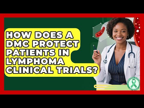 How Does A DMC Protect Patients In Lymphoma Clinical Trials? - Lymphoma Support Network