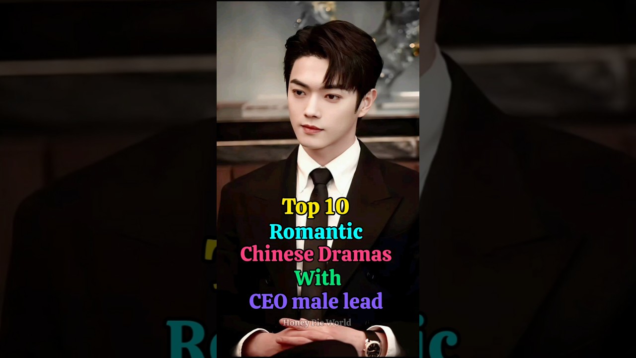 Top 10 Romantic Chinese Dramas with CEO Leads 💼