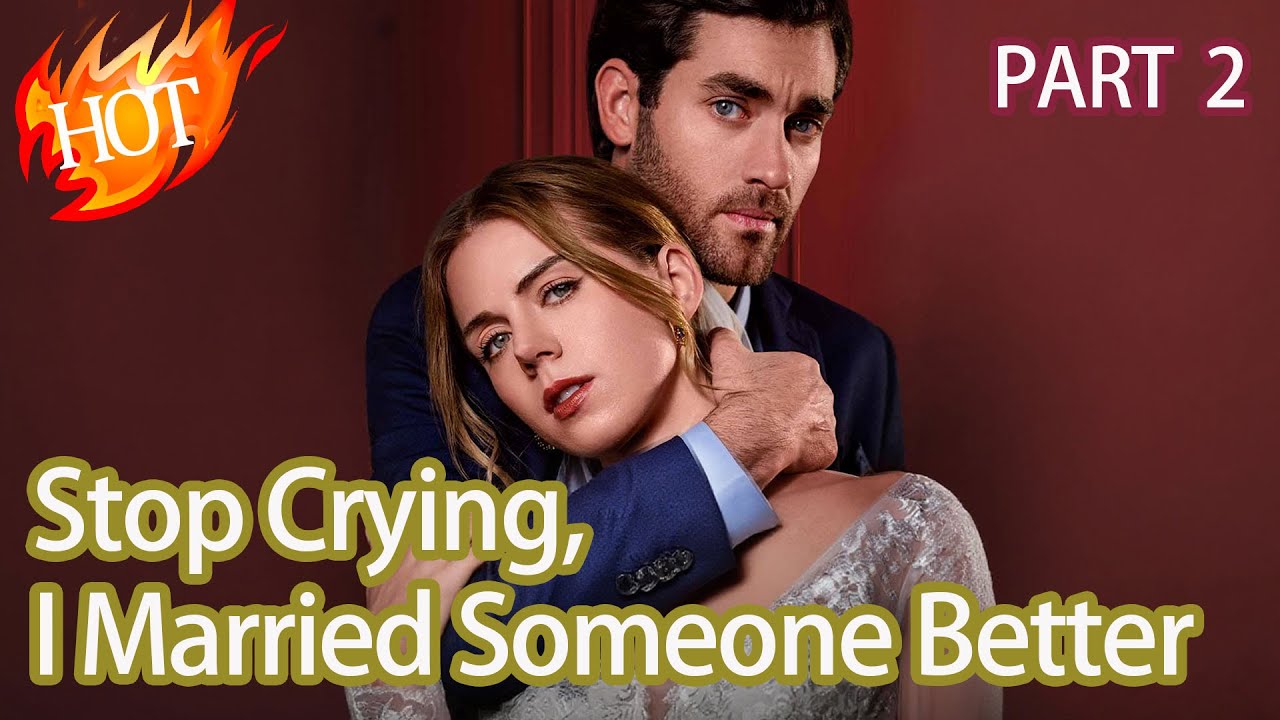 【Part 2】Stop Crying, I Married Someone Better #323791 #drama #fyp #reelshorts