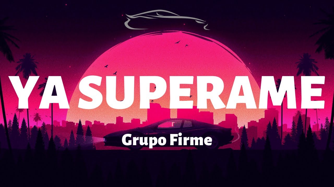 Grupo Firme - Ya Superame Lyrics 🎶