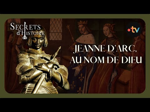 Jeanne d'Arc, au nom de Dieu - Secrets d'histoire