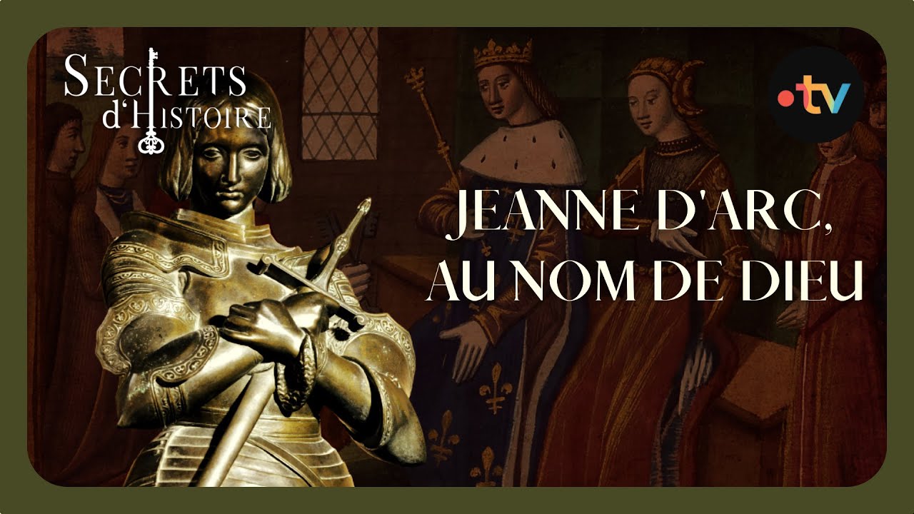 Jeanne d'Arc, au nom de Dieu - Secrets d'histoire