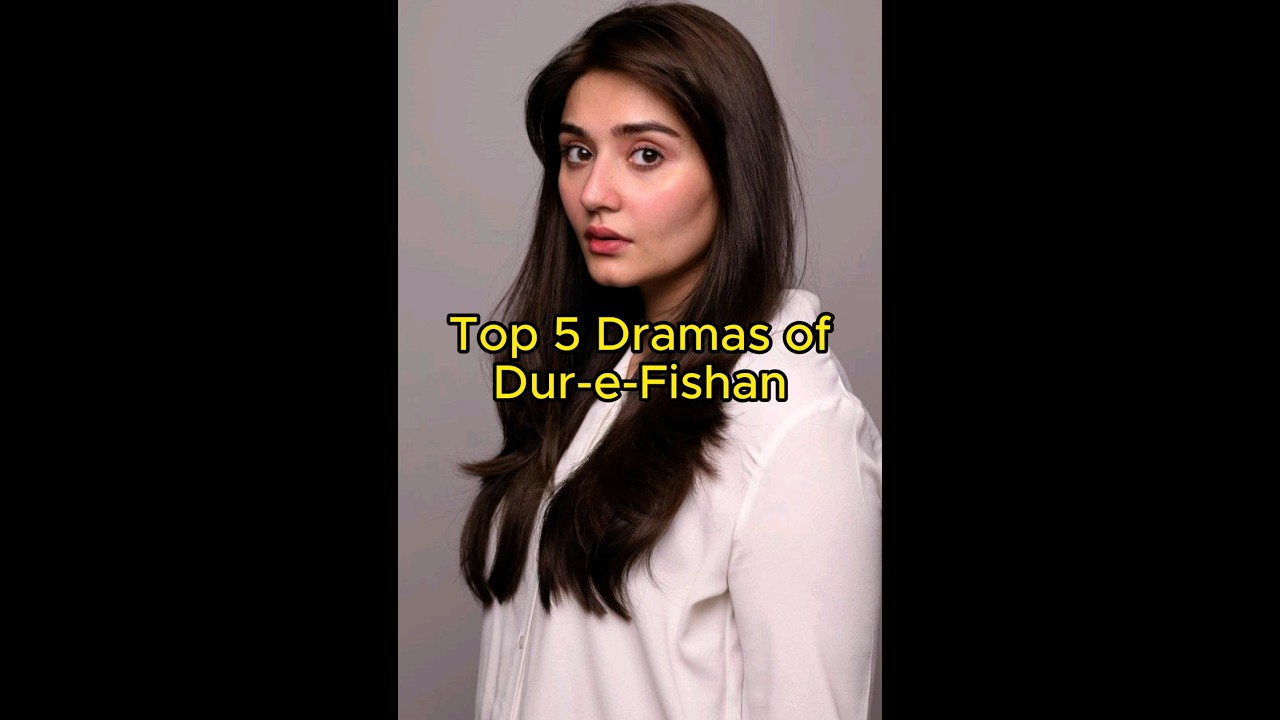 Top 5 Pakistani Dramas of Dur-e-Fishan 🎬