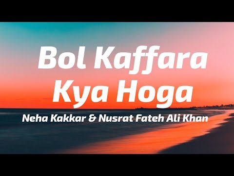 Bol Kaffara Kya Hoga (LYRICS) - Neha Kakkar | DJ Chetas , Nusrat Fateh Ali Khan, Farhan, Lijo