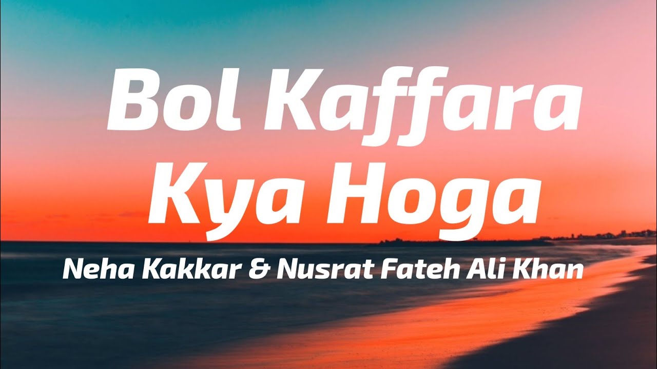 Bol Kaffara Lyrics | Neha Kakkar & DJ Chetas | Emotional Song with Nusrat Fateh Ali Khan & More 🎶