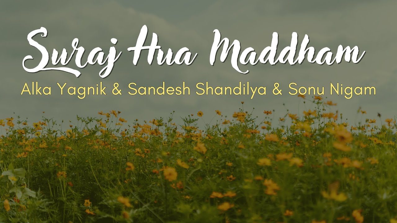 Suraj Hua Maddham Lyrics | Alka Yagnik & Sonu Nigam ☀️