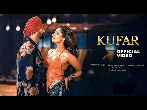 KUFAR - DILJIT DOSANJH × YO YO HONEY SINGH | MANUSHI CHHILLAR | LATEST PUNJABI SONG 2025