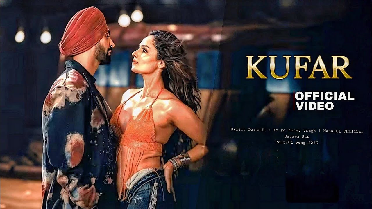 KUFAR - Diljit Dosanjh & Yo Yo Honey Singh | Manushi Chhillar | Top Punjabi Hit 2025 🎶