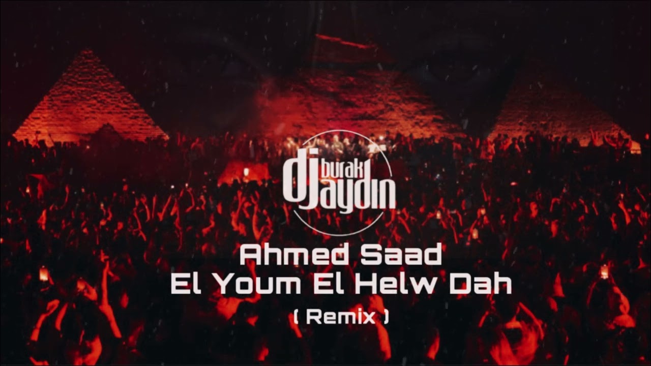Dj Burak Aydın & Ahmed Saad - El Youm El Helw Dah (Remix)