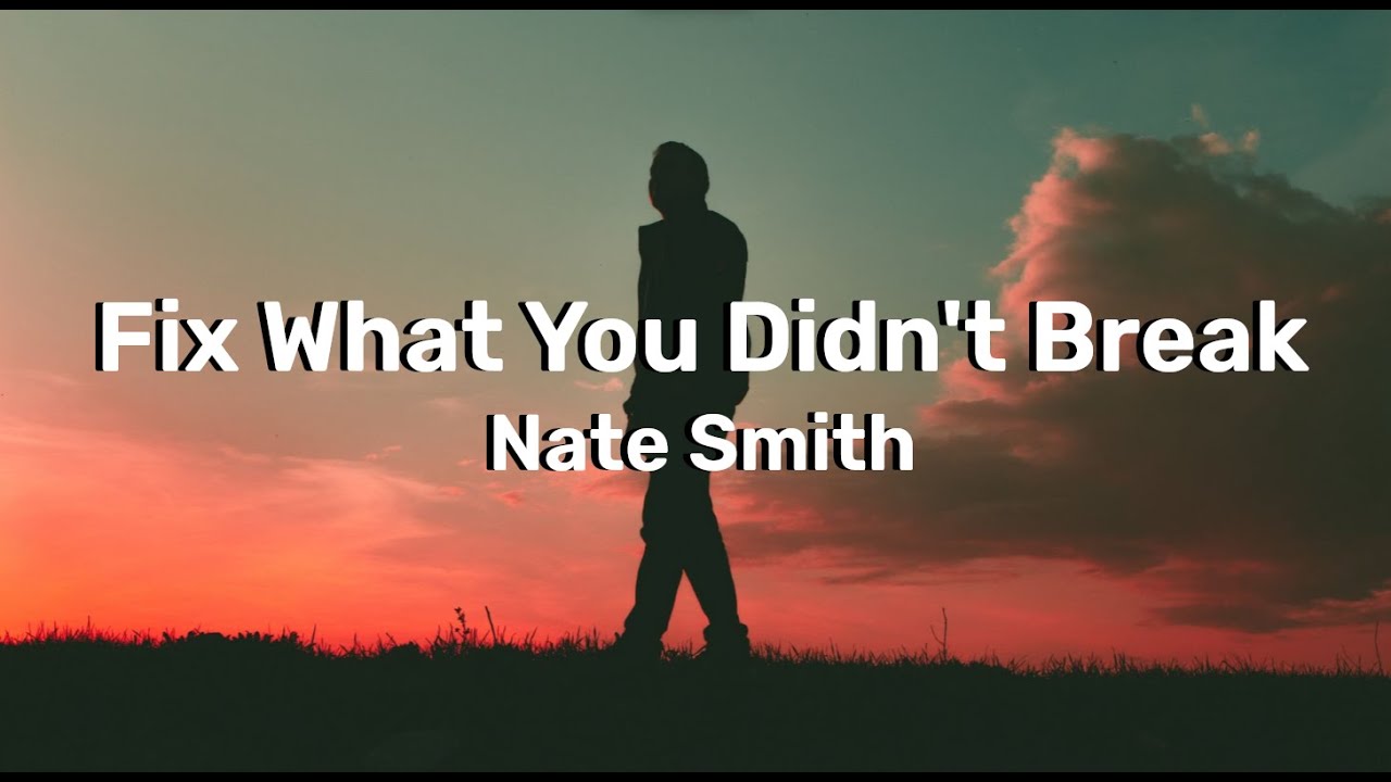 Fix What You Didn't Break by Nate Smith | Lyrics