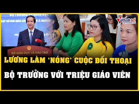 Mức lương làm 'nóng' cuộc đối thoại Bộ trưởng Giáo dục với triệu giáo viên | Báo VietNamNet