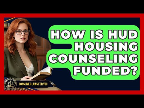 How Is HUD Housing Counseling Funded? - Consumer Laws For You