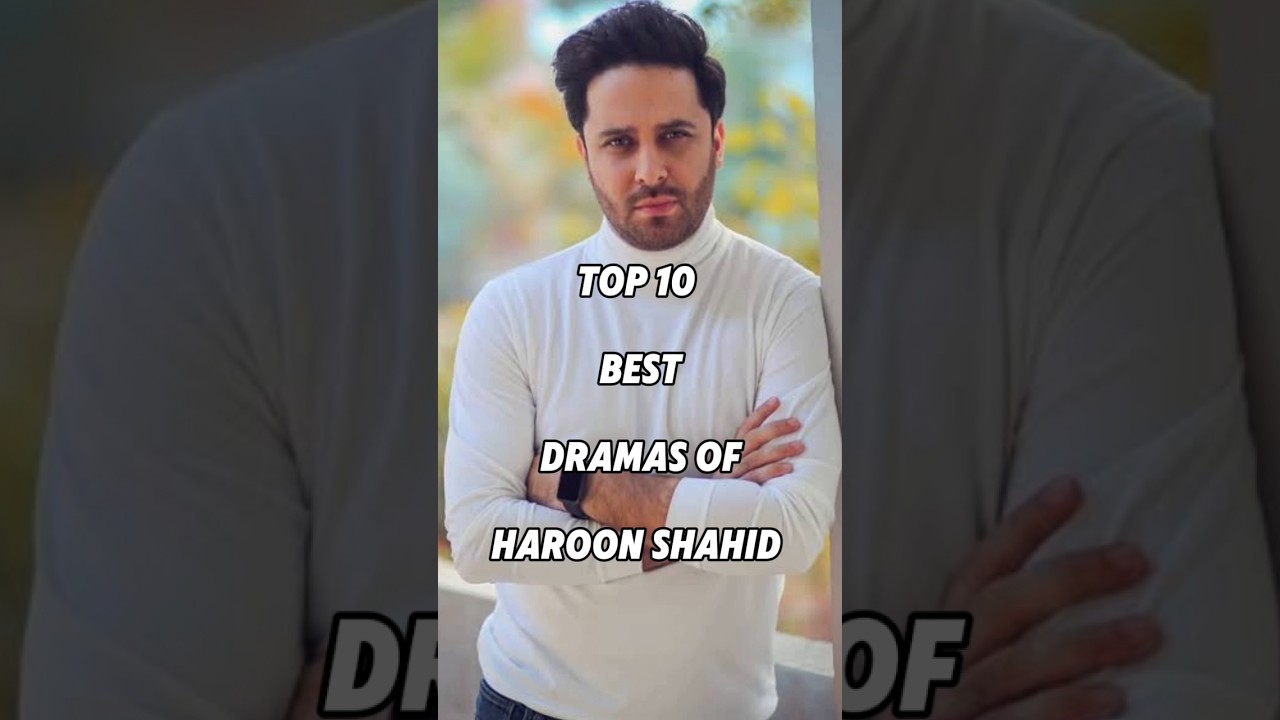 Top 10 Must-Watch Dramas Starring Haroon Shahid 🎬