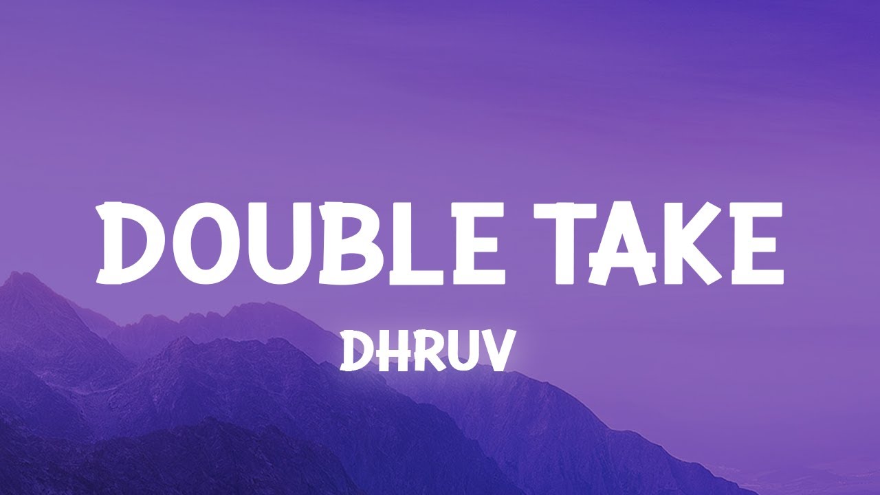 Dhruv – Double Take Lyrics 🎶
