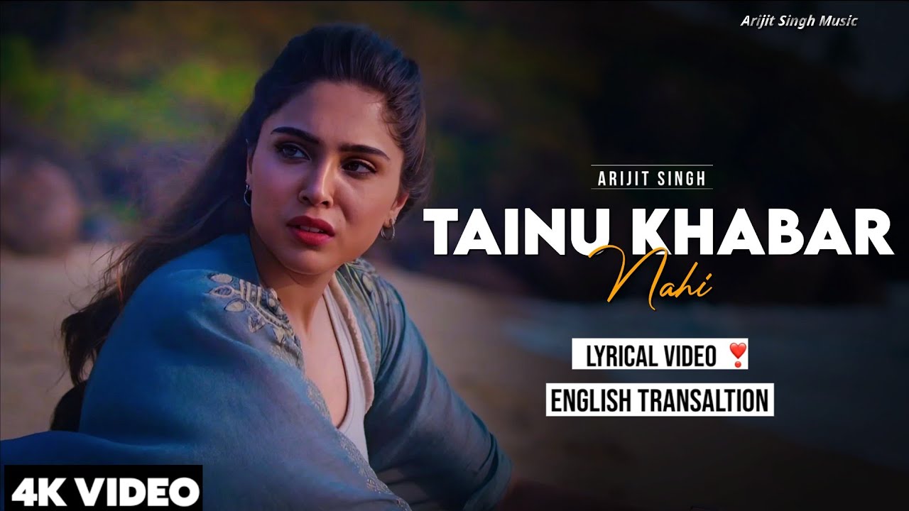 Arijit Singh's 'Tainu Khabar Nahi' Lyrics & Translation 🎶