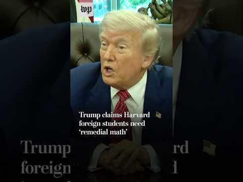 Trump claims Harvard foreign students need ‘remedial math’