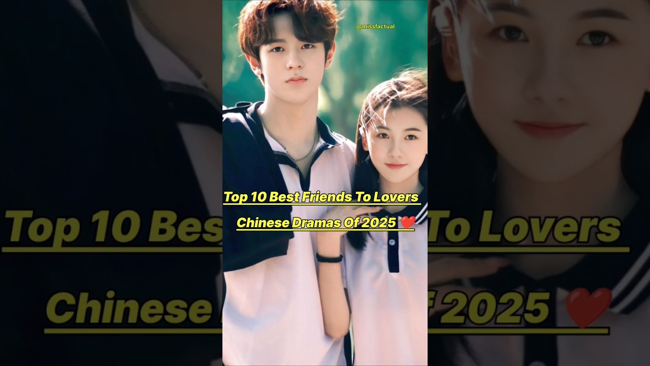 Top 10 Friends-to-Lovers Chinese Dramas of 2025 ❤️