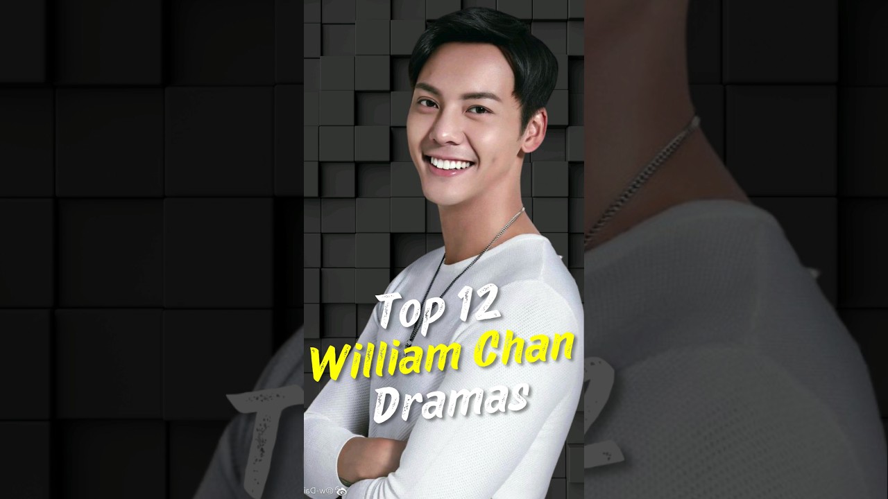 Top 12 William Chan Chinese Dramas 🎬